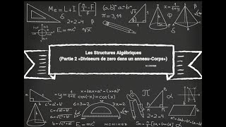 9 Les Structures Algébriques partie 2 «Diviseur de zéro dans un anneauCorps » [upl. by Huxley]