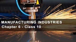 Manufacturing Industries  Class 10 Chapter 6 Geography NCERT [upl. by Nirik]