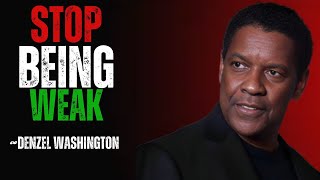 STOP BEING WEAK MOTIVATIONAL SPEECHINSPIRED BY DENZIL WASHINGTON [upl. by Murtha]