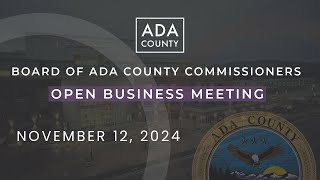 Board of Ada County Commissioners – Open Business Meeting – November 12 2024 [upl. by Yenaj]