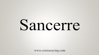 How To Say Sancerre [upl. by Fayola]