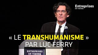 Luc Ferry  « Le Transhumanisme » Entreprises En Vienne 2018 [upl. by Akinet]