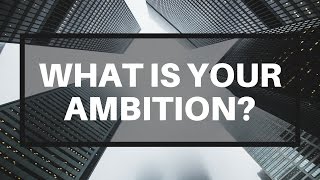 What Is Your Ambition [upl. by Coralie]