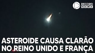 Asteroide causa clarão no Reino Unido e França [upl. by Patrizio822]