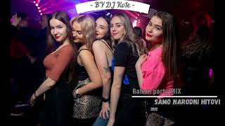 Balkan Party MIX By DJ Ko1e HITOVI NARODNE MUZIKE 2022 [upl. by Ayit58]