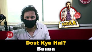 Dost Kya Hai  Bauaa by Rj Raunac [upl. by Margi]