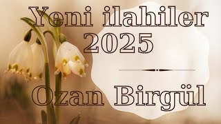 YENİ İLAHİLER 2025 OZAN BİRGÜL [upl. by Haliek984]