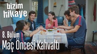 Maç öncesi kahvaltı  Bizim Hikaye 8 Bölüm [upl. by Plath]