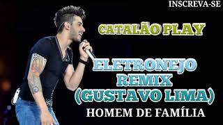 REMIX ELETRONEJO HOMEM DE FAMÍLIA GUSTAVO LIMA [upl. by Anoid637]