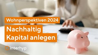 Nachhaltig Kapital anlegen  Wohnperspektiven 2024 [upl. by Ahsiekyt256]