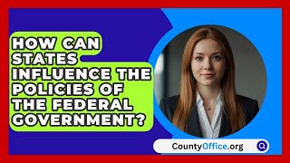 How Can States Influence the Policies of the Federal Government  CountyOfficeorg [upl. by Llennol700]