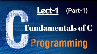 Fundamentals of C Part1 C Programming Lect1 [upl. by Orling]