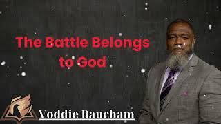 The Battle Belongs to God  Voddie Baucham Lesson [upl. by Vorster165]