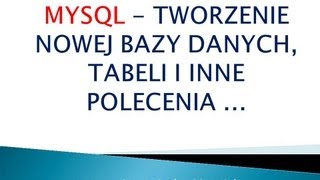 Bazy danych 3 Jak utworzyć nową bazę danych tabelę i inne przydatne polecenia w MYSQL [upl. by Ardel500]