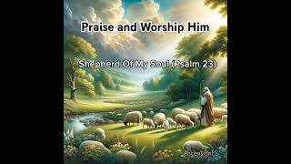 Shepherd Of My Soul Psalm 23  Original Song psalm23 psalm bibleverse trustgod christian [upl. by Miof Mela611]