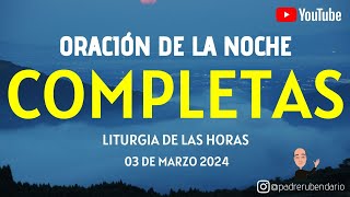 COMPLETAS DE HOY DOMINGO 3 DE MARZO 2024 ORACIÓN DE LA NOCHE [upl. by Enegue]