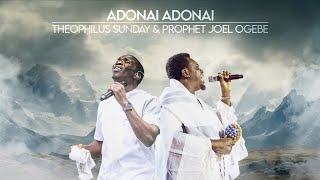 ADONAI ADONAI  PROPHETIC WORSHIP  Prophet Joel Ogebe amp Theophilus Sunday [upl. by Reppep]