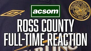 Celtic v Ross County  LIVE FullTime Reaction  A Celtic State of Mind  ACSOM [upl. by Marashio]