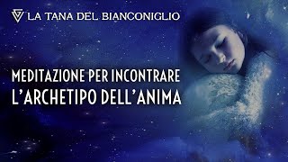 Meditazione guidata per incontrare larchetipo dellAnima [upl. by Kcirrek]