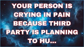 Angels Says YOUR PERSON IS CRYING IN PAIN BECAUSE THIRD PARTY IS PLANNING TO HU  Angel message [upl. by Akirdnuhs]