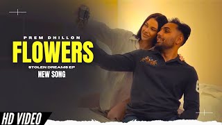 Flowers  Prem Dhillon Official Video New Song  Stolen Dreams EP  New Punjabi Songs [upl. by Audley670]