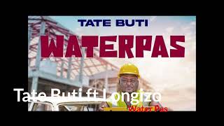 Tate Buti Ft Longizo  WaterPas New [upl. by Natalie]