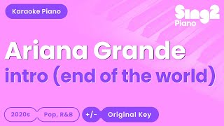 Ariana Grande  intro end of the world Piano Karaoke [upl. by Galer]