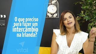 O QUE PRECISO PARA FAZER UM INTERCÂMBIO NA IRLANDA  Vital Intercâmbios [upl. by Matteo]