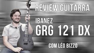 Review Guitarra Ibanez GRG 121 DX  Com Léo Bizzo [upl. by Ferreby641]