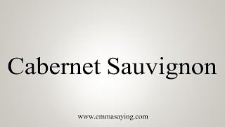 How To Say Cabernet Sauvignon [upl. by Barrow]