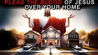 Plead The Blood Of Jesus Over Your Home  Play This And Allow The Blood Of Jesus To Cover Your Home [upl. by Laius748]