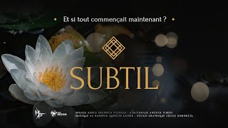 quot SUBTIL  Et si tout commençait maintenant  quot Le film [upl. by Arretnahs]