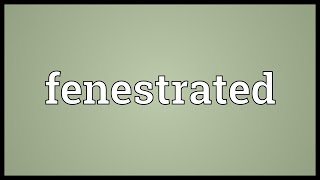 Fenestrated Meaning [upl. by Benis234]