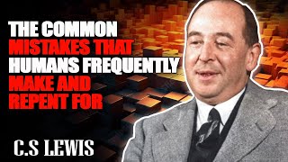 CS Lewis  The Common Mistakes That Humans Frequently Make and Repent for [upl. by Elenaj]