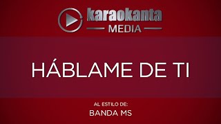 Karaokanta  Banda MS  Háblame de ti [upl. by Bakki]