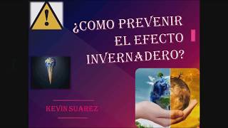 ¿COMO PREVENIR EL EFECTO INVERNADERO Kevdream Sua [upl. by Eeneg304]