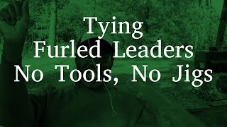 Tying Furled Leaders No Tools No Jigs [upl. by Anaytat389]