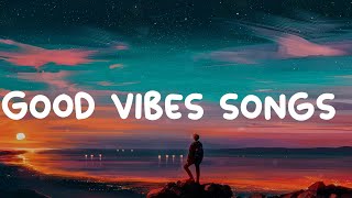 Enjoy Your Chill  Good vibes songs [upl. by Madai]