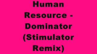 Human Resource  Dominator Stimulator Remix [upl. by Celestine402]