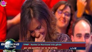 TPMP  Karine Le Marchand très gênée par une question sur sa vie privée [upl. by Cheffetz]