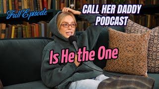 Is He the One  Call Her Daddy Podcast Full Episode [upl. by Dolli221]