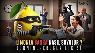 Limonla Banka Nasıl Soyulur Dunning  Kruger Sendromu [upl. by Eilegna839]