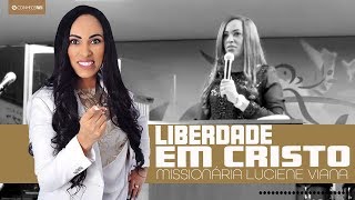 Missionária Luciene Viana  Liberdade em Cristo [upl. by Malik]