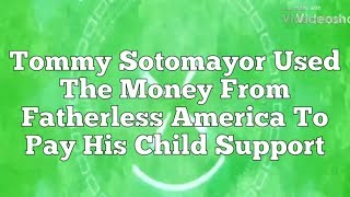 Tommy Sotomayor Used The Money From Fatherless America To Pay His Child Support [upl. by Fokos]