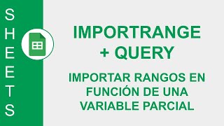 GOOGLE SHEETS IMPORTRANGE  QUERY IMPORTAR RANGOS EN FUNCIÓN DE UNA VARIABLE PARCIAL [upl. by Laveen]