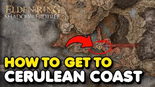 How To Get To Cerulean Coast In Elden Ring DLC South Part of Shadow of The Erdtree [upl. by Solomon]