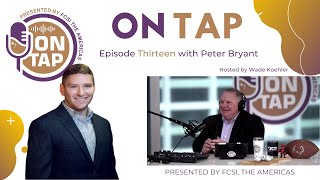 ON TAP Presented by FCSI The Americas  S1E13  Peter Bryant [upl. by Leif]