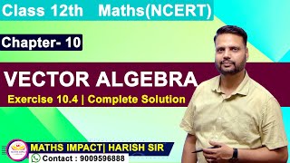 Class 12th  Exercise 104  Vector Algebra  Complete Solution  NCERT [upl. by Iosep432]