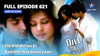 Full Episode 621  Dill Mill Gayye  SidRiddhima Ki Baddhti Nazdeekiyaan  दिल मिल गए starbharat [upl. by Pardoes192]