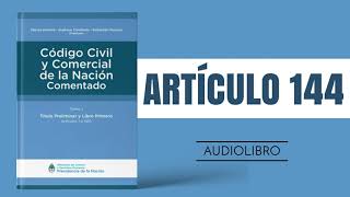 ARTÍCULO 144 ✔ Código Civil y Comercial Comentado 🔊 NUEVA LEY  ARGENTINA [upl. by Laehcim]